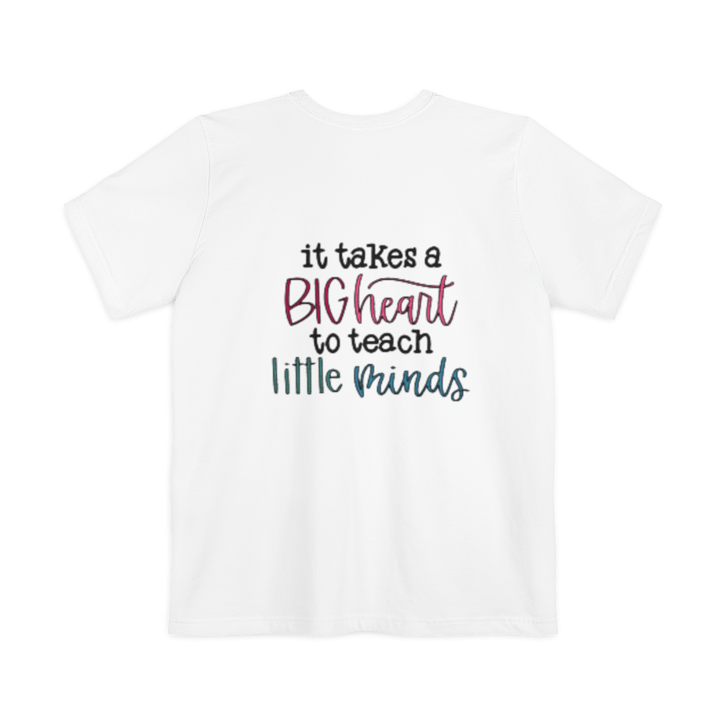 Teacher Pocket T-Shirt — "It Takes a Big Heart to Teach Little Minds"