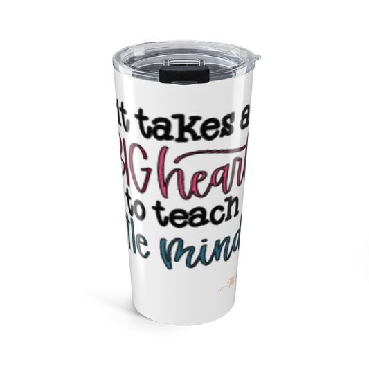 20oz Teacher Tumbler - "It Takes a Big Heart to Teach Little Minds" Insulated Travel Cup