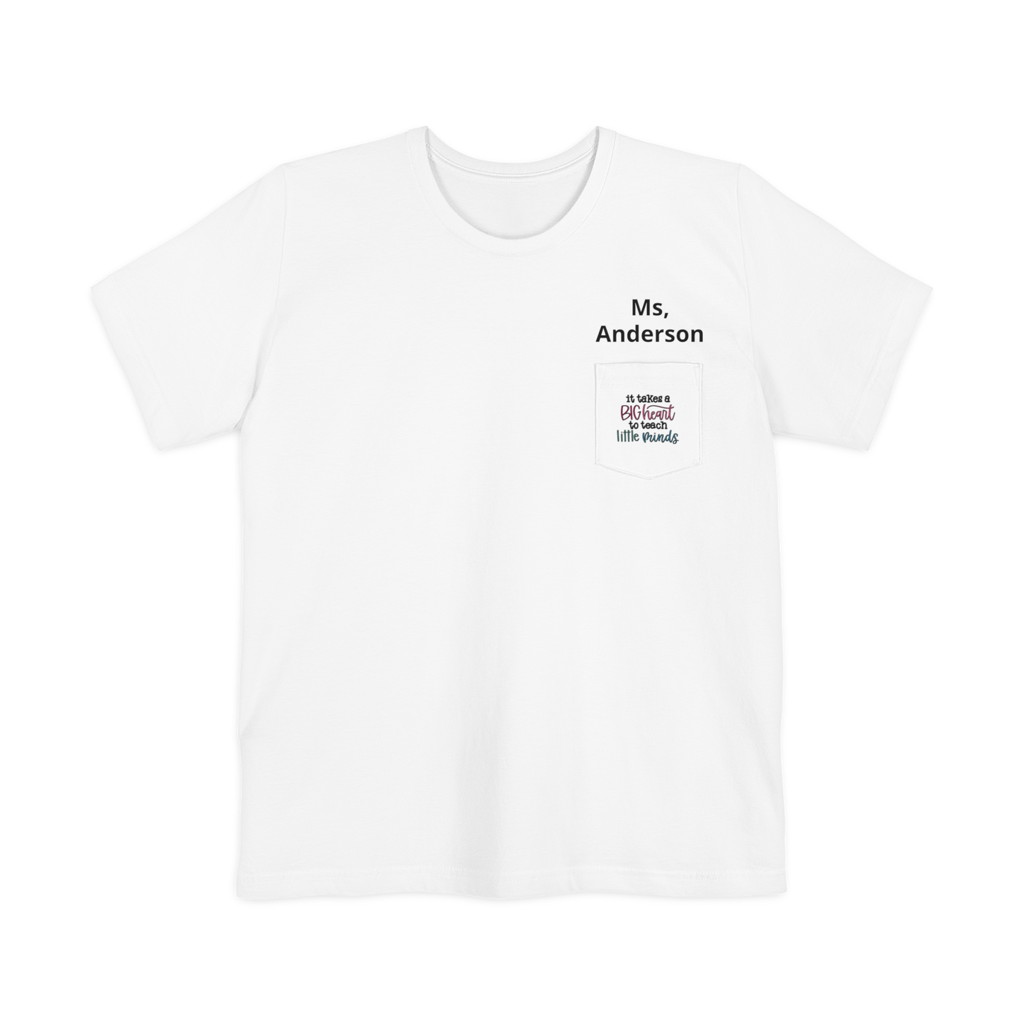 Teacher Pocket T-Shirt — "It Takes a Big Heart to Teach Little Minds"